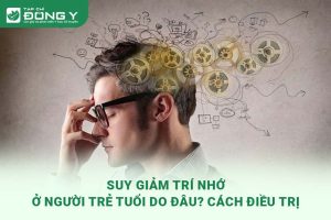 Suy Giảm Trí Nhớ Ở Người Trẻ Tuổi