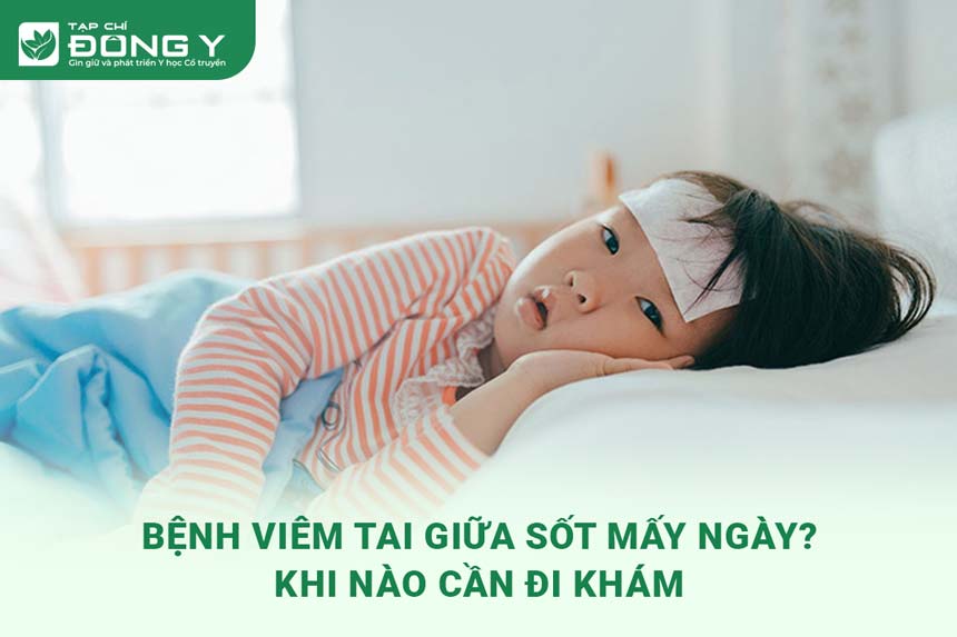 Trẻ Bị Viêm Tai Giữa Sốt Mấy Ngày? Triệu Chứng Và Cách Điều Trị Hiệu Quả