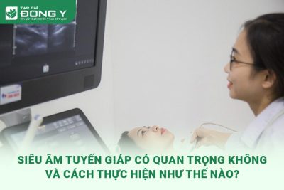 Siêu âm tuyến giáp có quan trọng không và cách thực hiện như thế nào?