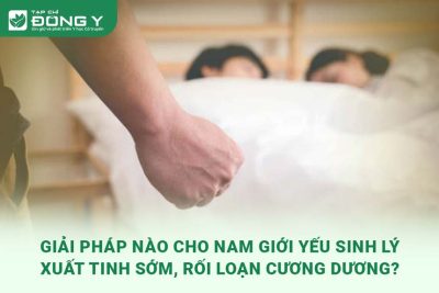 giai-phap-nao-cho-nam-gioi-yeu-sinh-ly-xuat-tinh-som-roi-loan-cuong-duong