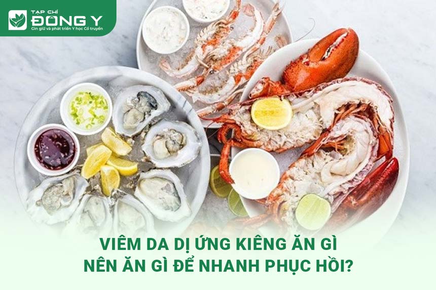 Viêm da dị ứng kiêng ăn gì: Bí quyết dinh dưỡng hỗ trợ điều trị