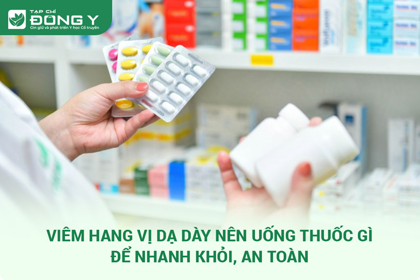 Viêm Hang Vị Dạ Dày Nên Uống Thuốc Gì?