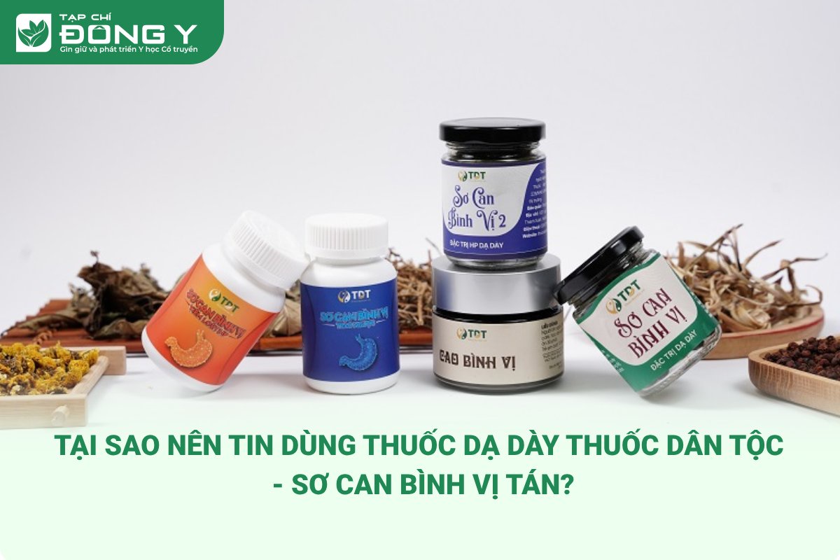 Tại Sao Nên Tin Dùng Thuốc Dạ Dày Thuốc Dân Tộc - Sơ Can Bình Vị Tán?